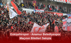 Eskişehirspor - Anamur Belediyespor Maçının Biletleri Satışta