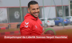 Eskişehirspor’da Liderlik Sonrası Neşeli Hazırlıklar