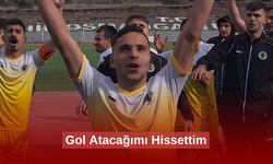 Gol Atacağımı Hissettim