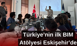 Türkiye'nin ilk BIM Atölyesi Eskişehir'de hayata geçirildi