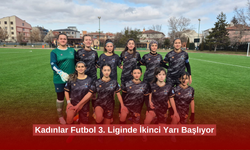 Kadınlar Futbol 3. Liginde İkinci Yarı Başlıyor