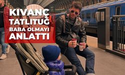 Kıvanç Tatlıtuğ baba olmayı anlattı