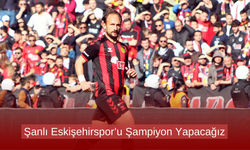 Şanlı Eskişehirspor’u Şampiyon Yapacağız