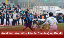 Anadolu Üniversitesi İstanbul'dan Mağlup Döndü