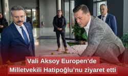 Vali Aksoy Europen'de MilletvekHatipoğlu'nu ziyaret etti