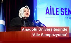 Anadolu Üniversitesinde Aile Sempozyumu gerçekleştirildi