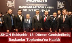 ASKON Eskişehir, 13. Dönem Genişletilmiş Başkanlar Toplantısı’na Katıldı