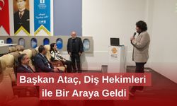 Başkan Ataç, Diş Hekimleri ile Bir Araya Geldi