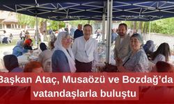 Başkan Ataç, Musaözü ve Bozdağ’da vatandaşlarla buluştu