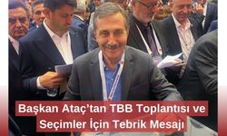 Başkan Ataç’tan TBB Toplantısı ve Seçimler İçin Tebrik Mesajı