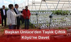 Başkan Ünlüce'den Taşlık Çiftlik Köyü’ne Davet