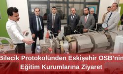 Bilecik Protokolünden Eskişehir OSB’nin Eğitim Kurumlarına Ziyaret