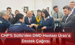 CHP'li Süllü'den DMD Hastası Uras’a Destek Çağrısı