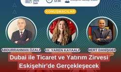 Dubai ile Ticaret ve Yatırım Zirvesi Eskişehir’de Gerçekleşecek