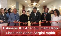 Eskişehir Kız Anadolu İmam Hatip Lisesi’nde Sanat Sergisi Açıldı