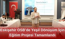 Eskişehir OSB’de Yeşil Dönüşüm İçin Eğitim Projesi Tamamlandı