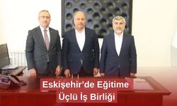 Eskişehir’de Eğitime Üçlü İş Birliği