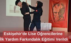 Eskişehir’de Lise Öğrencilerine İlk Yardım Farkındalık Eğitimi Verildi