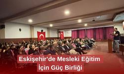 Eskişehir’de Mesleki Eğitim İçin Güç Birliği