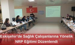 Eskişehir'de Sağlık Çalışanlarına Yönelik NRP Eğitimi Düzenlendi