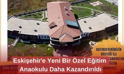 Eskişehir'e Yeni Bir Özel Eğitim Anaokulu Daha Kazandırıldı