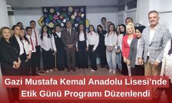 Gazi Mustafa Kemal Anadolu Lisesi’nde Etik Günü Programı Düzenlendi