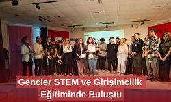 Gençler STEM ve Girişimcilik Eğitiminde Buluştu