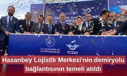 Hasanbey Lojistik Merkezi'nin demiryolu bağlantısının temeli atıldı