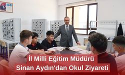 İl Milli Eğitim Müdürü Sinan Aydın'dan Okul Ziyareti