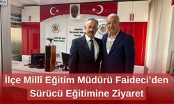 İlçe Millî Eğitim Müdürü Faideci’den Sürücü Eğitimine Ziyaret