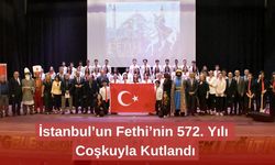 İstanbul’un Fethi’nin 572. Yılı Coşkuyla Kutlandı