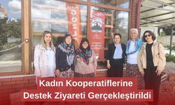 Kadın Kooperatiflerine Destek Ziyareti Gerçekleştirildi