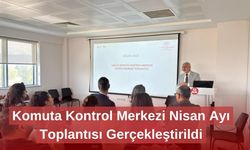 Komuta Kontrol Merkezi Nisan Ayı Toplantısı Gerçekleştirildi