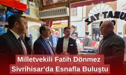 Milletvekili Fatih Dönmez Sivrihisar’da Esnafla Buluştu