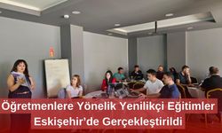 Öğretmenlere Yönelik Yenilikçi Eğitimler Eskişehir’de Gerçekleştirildi
