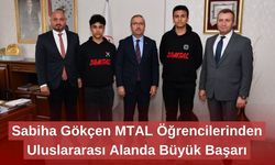 Sabiha Gökçen MTAL Öğrencilerinden Ulusal ve Uluslararası Alanda Büyük Başarı