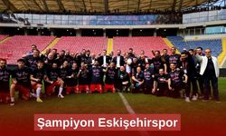 Şampiyon Eskişehirspor