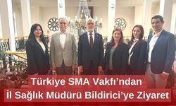 Türkiye SMA Vakfı’ndan İl Sağlık Müdürü Bildirici’ye Ziyaret