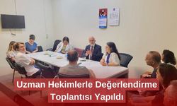 Uzman Hekimlerle Değerlendirme Toplantısı Yapıldı