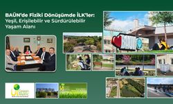 BAÜN’de Fiziki Dönüşümde İLK’ler: Yeşil, Erişilebilir ve Sürdürülebilir Yaşam Alanı