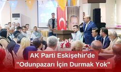 AK Parti Eskişehir'de "Odunpazarı İçin Durmak Yok"
