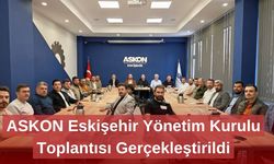 ASKON Eskişehir Yönetim Kurulu Toplantısı Gerçekleştirildi