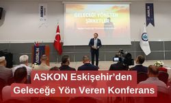ASKON Eskişehir’den Geleceğe Yön Veren Konferans