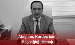 Ataç’tan, Kardeş için Başsağlığı Mesajı