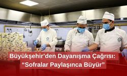 Büyükşehir’den Dayanışma Çağrısı: “Sofralar Paylaşınca Büyür”