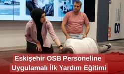 Eskişehir OSB Personeline Uygulamalı İlk Yardım Eğitimi