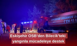 Eskişehir OSB’den Bilecik'teki yangınla mücadeleye destek