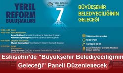 Eskişehir'de "Büyükşehir Belediyeciliğinin Geleceği" Paneli Düzenlenecek
