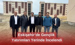 Eskişehir’de Gençlik Yatırımları Yerinde İncelendi