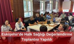 Eskişehir’de Halk Sağlığı Değerlendirme Toplantısı Yapıldı